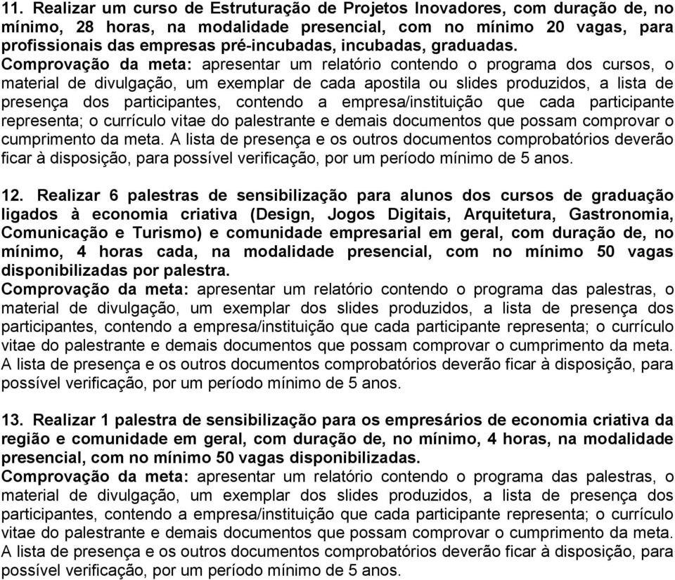 Realizar 6 palestras de sensibilização para alunos dos cursos de graduação ligados à economia criativa (Design, Jogos Digitais, Arquitetura, Gastronomia, Comunicação e Turismo) e comunidade