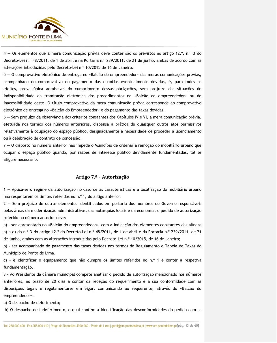 5 O comprovativo eletrónico de entrega no «Balcão do empreendedor» das meras comunicações prévias, acompanhado do comprovativo do pagamento das quantias eventualmente devidas, é, para todos os