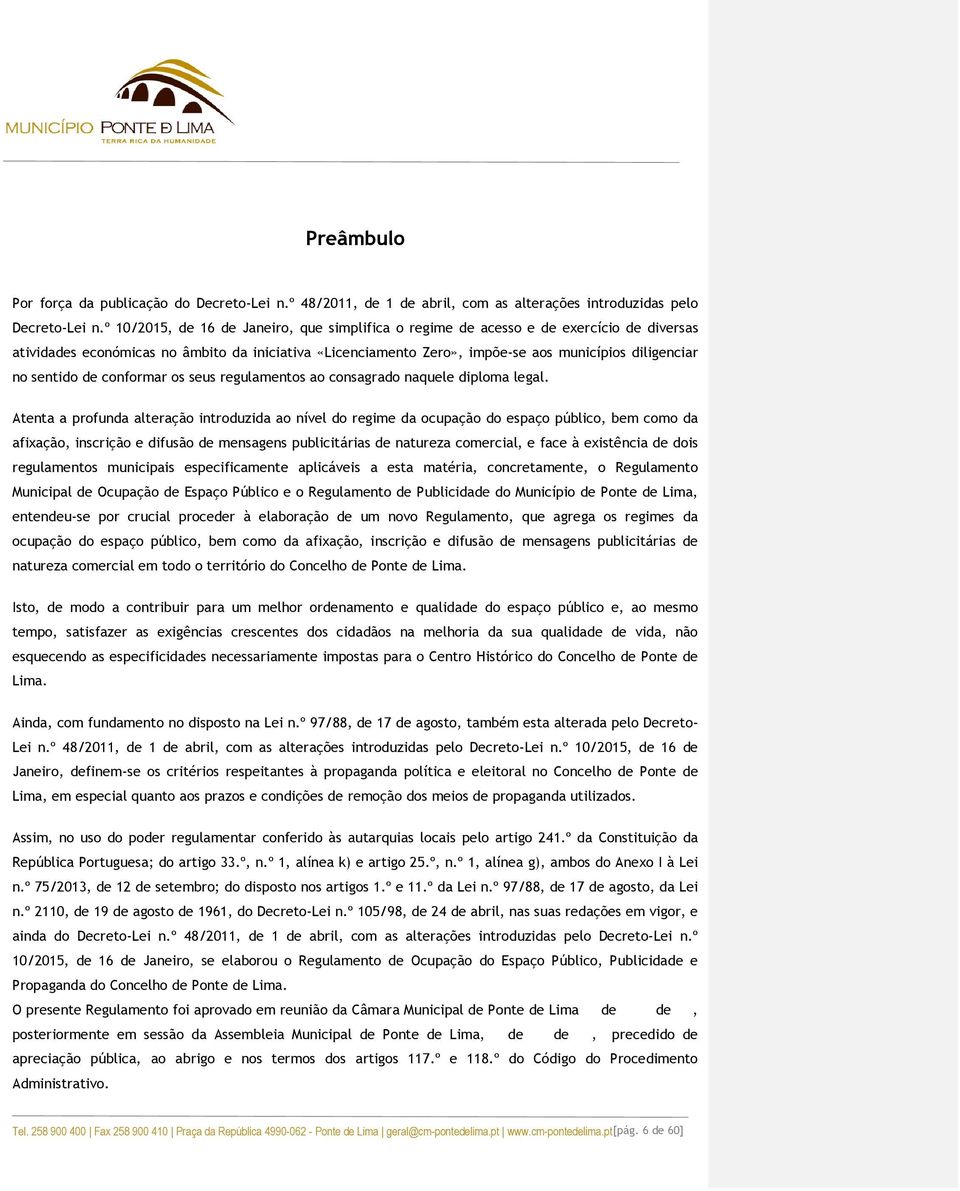 sentido de conformar os seus regulamentos ao consagrado naquele diploma legal.