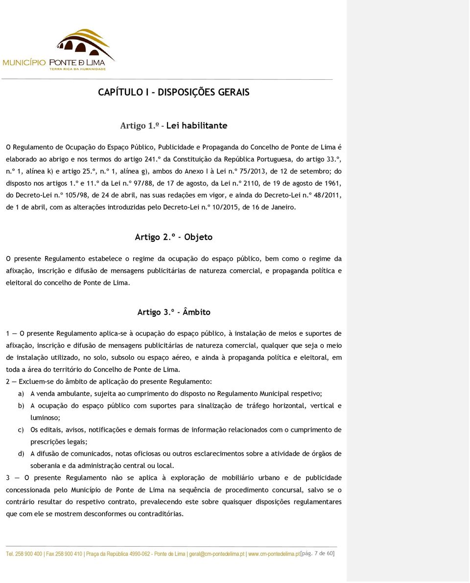 º da Constituição da República Portuguesa, do artigo 33.º, n.º 1, alínea k) e artigo 25.º, n.º 1, alínea g), ambos do Anexo I à Lei n.º 75/2013, de 12 de setembro; do disposto nos artigos 1.º e 11.