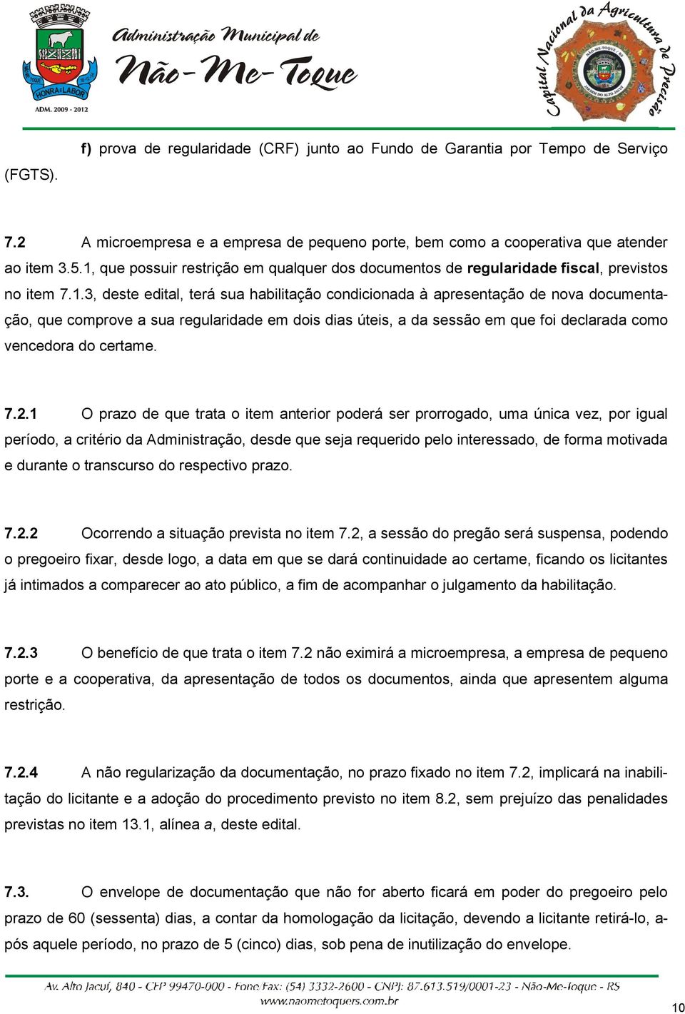 a sua regularidade em dois dias úteis, a da sessão em que foi declarada como vencedora do certame. 7.2.