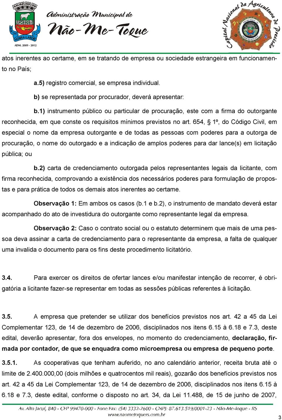 1) instrumento público ou particular de procuração, este com a firma do outorgante reconhecida, em que conste os requisitos mínimos previstos no art.