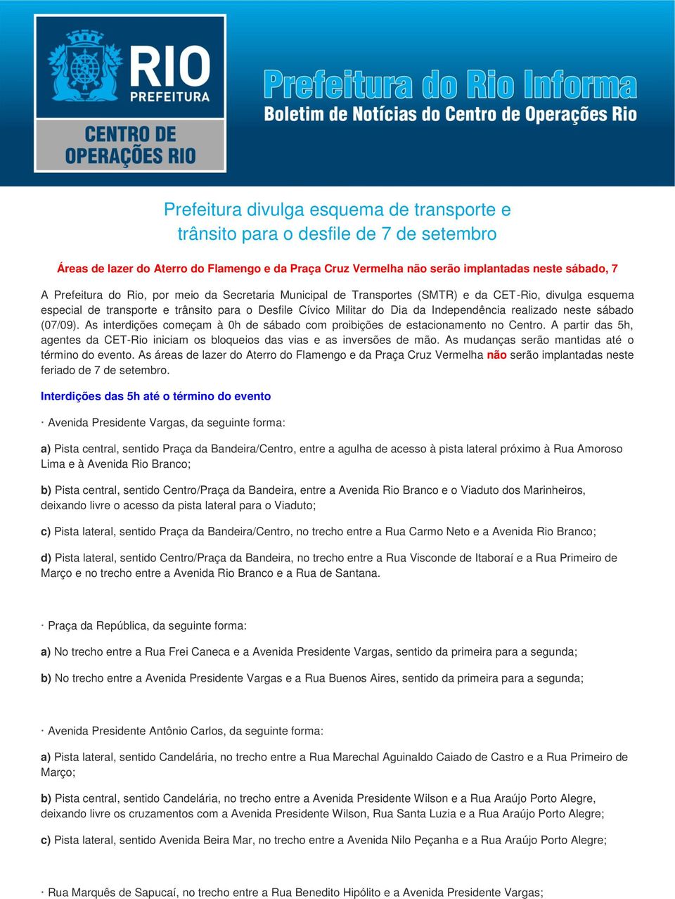 sábado (07/09). As interdições começam à 0h de sábado com proibições de estacionamento no Centro. A partir das 5h, agentes da CET-Rio iniciam os bloqueios das vias e as inversões de mão.