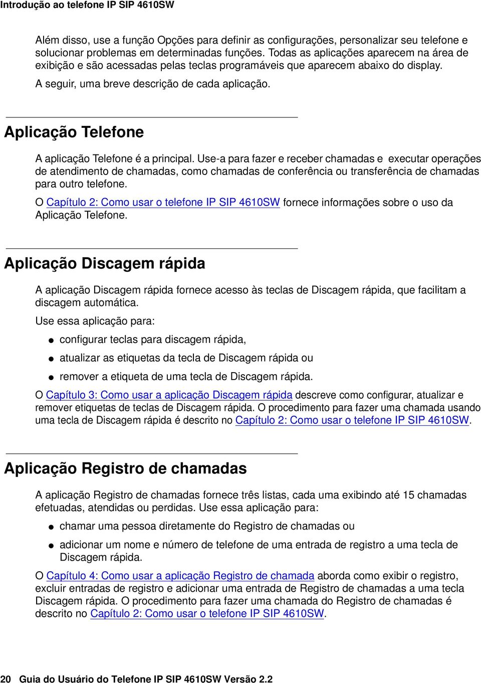 Aplicação Telefone A aplicação Telefone é a principal.