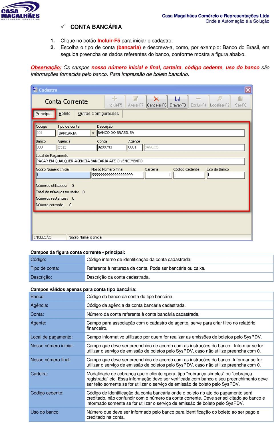 Observação: Os campos nosso número inicial e final, carteira, código cedente, uso do banco são informações fornecida pelo banco. Para impressão de boleto bancário.