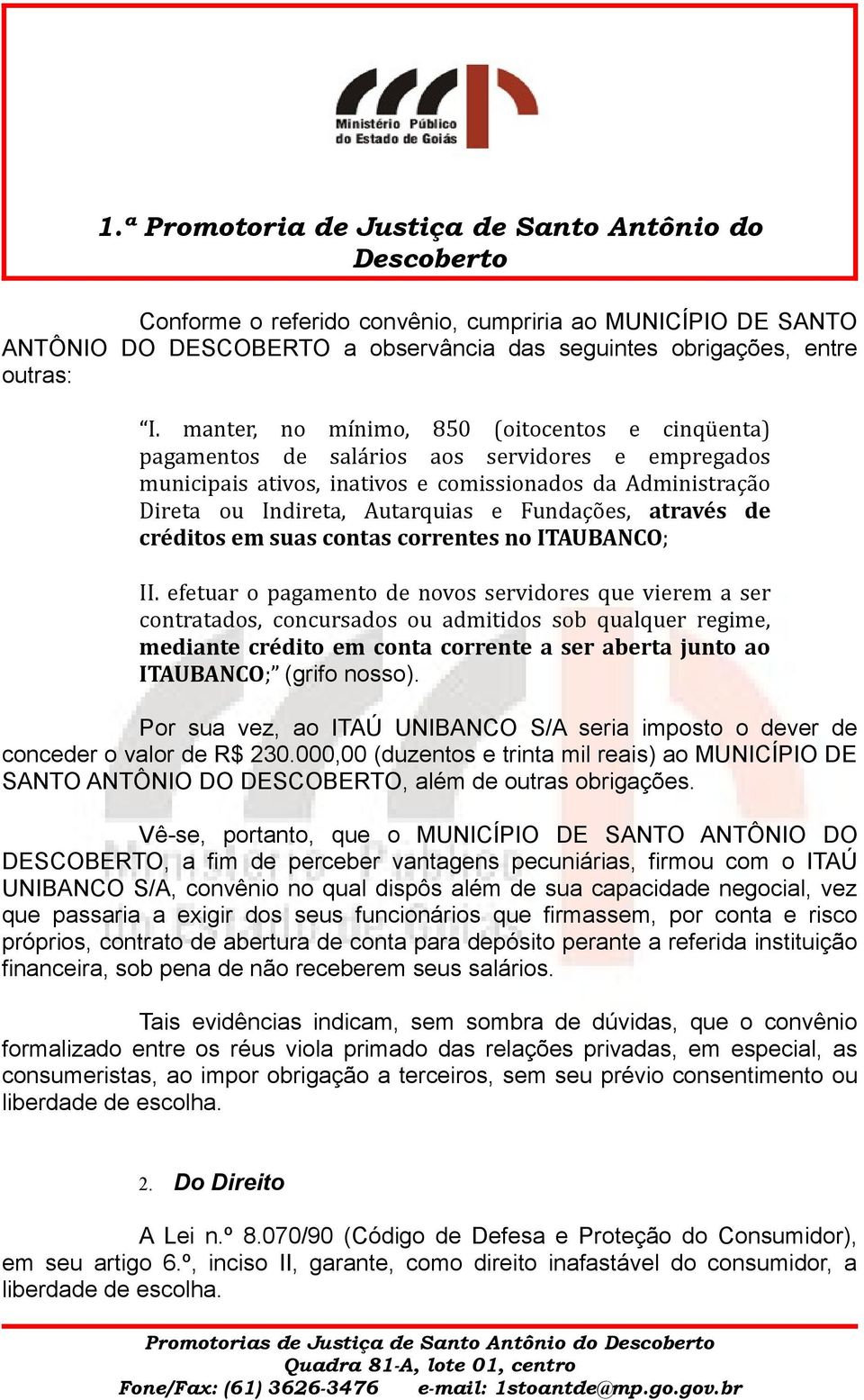 Fundações, através de créditos em suas contas correntes no ITAUBANCO; II.