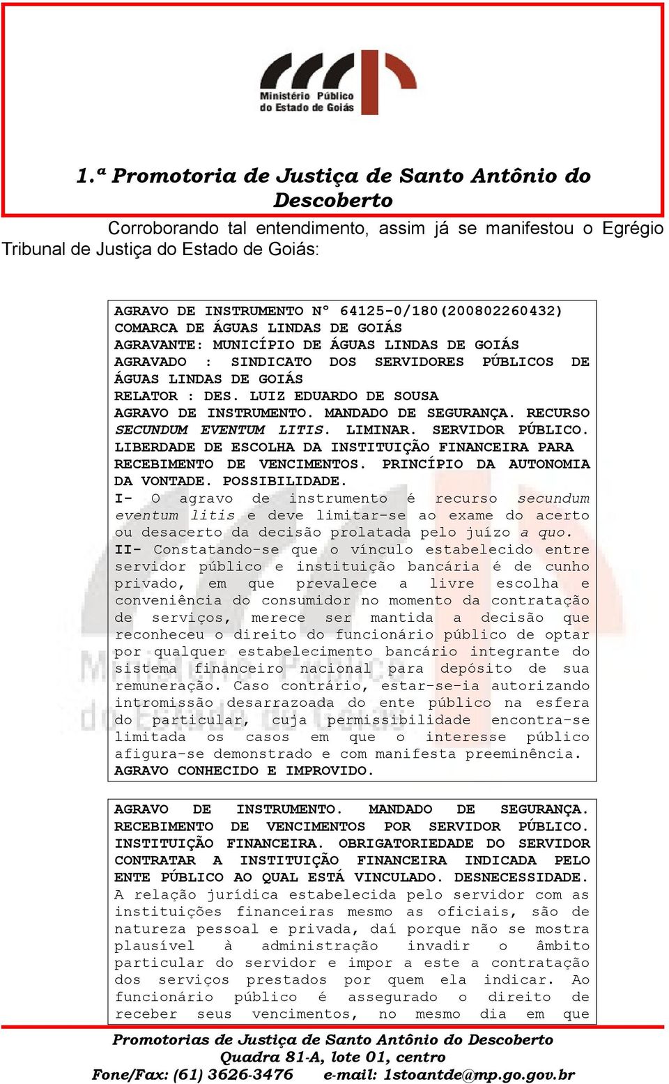 RECURSO SECUNDUM EVENTUM LITIS. LIMINAR. SERVIDOR PÚBLICO. LIBERDADE DE ESCOLHA DA INSTITUIÇÃO FINANCEIRA PARA RECEBIMENTO DE VENCIMENTOS. PRINCÍPIO DA AUTONOMIA DA VONTADE. POSSIBILIDADE.