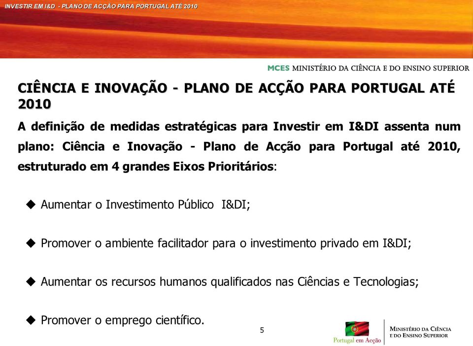 Eixos Prioritários: Aumentar o Investimento Público I&DI; Promover o ambiente facilitador para o investimento