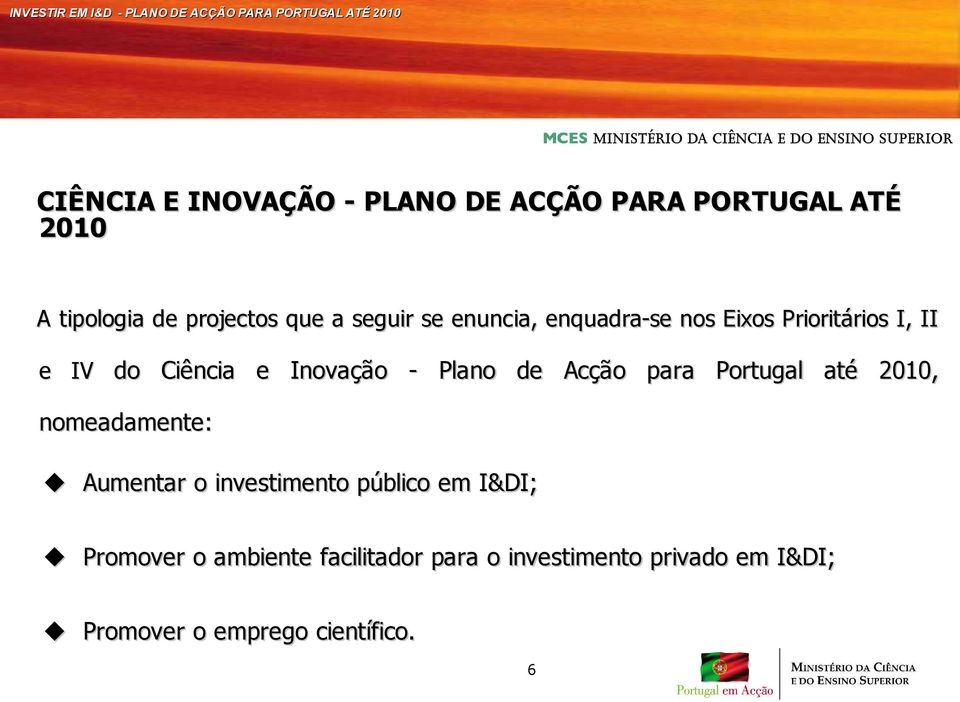Plano de Acção para Portugal até 2010, nomeadamente: Aumentar o investimento público em I&DI;