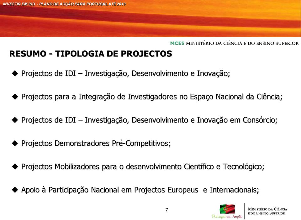 Desenvolvimento e Inovação em Consórcio; Projectos Demonstradores Pré-Competitivos; Projectos