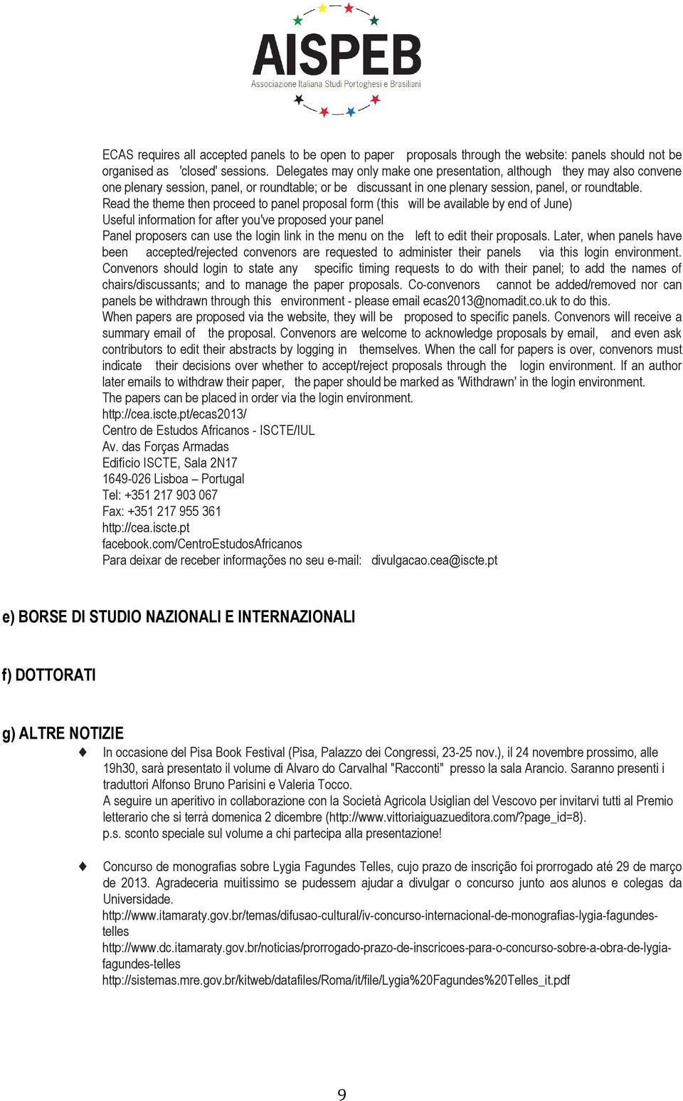 Read the theme then proceed to panel proposal form (this will be available by end of June) Useful information for after you've proposed your panel Panel proposers can use the login link in the menu