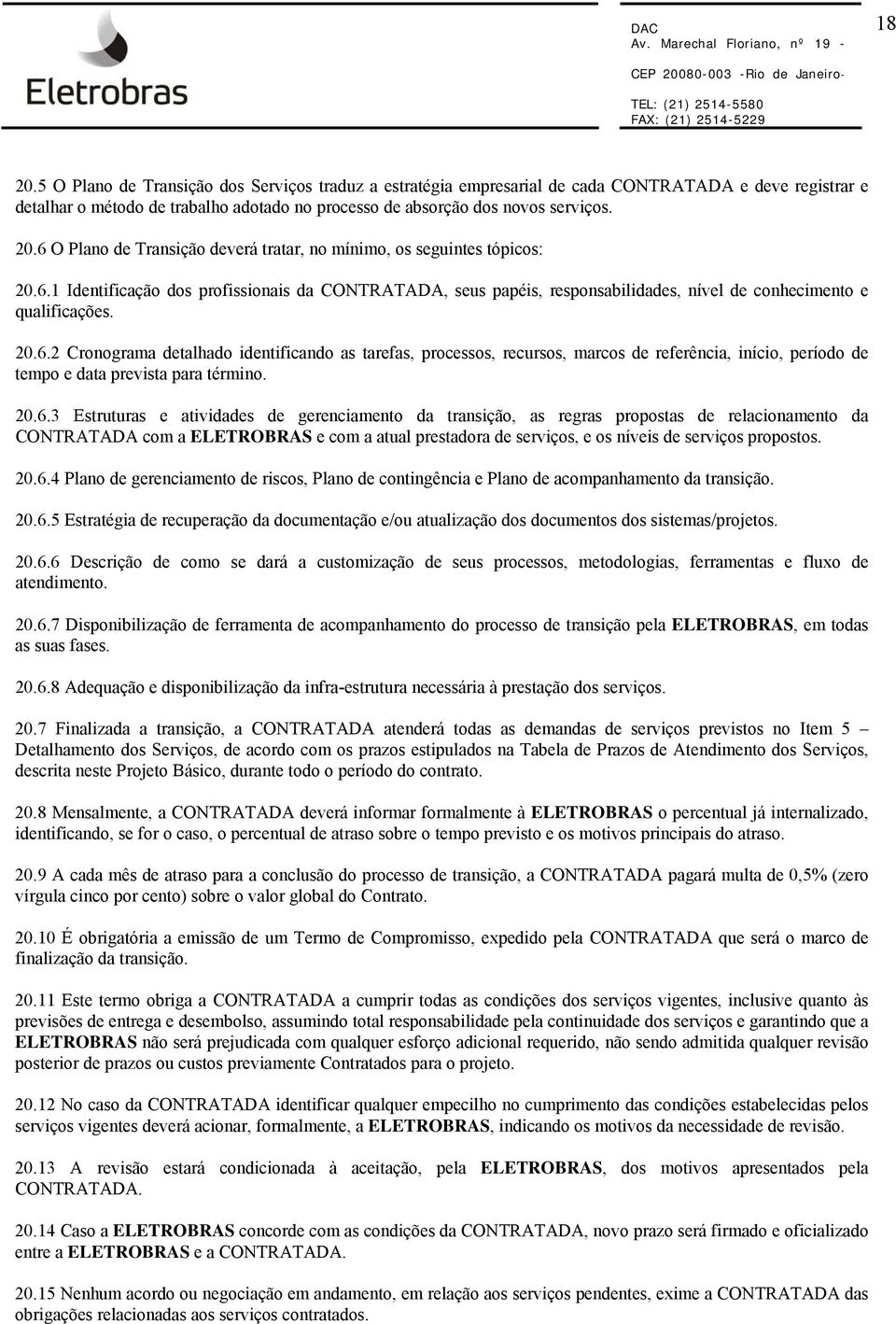 20.6.3 Estruturas e atividades de gerenciamento da transição, as regras propostas de relacionamento da CONTRATADA com a ELETROBRAS e com a atual prestadora de serviços, e os níveis de serviços