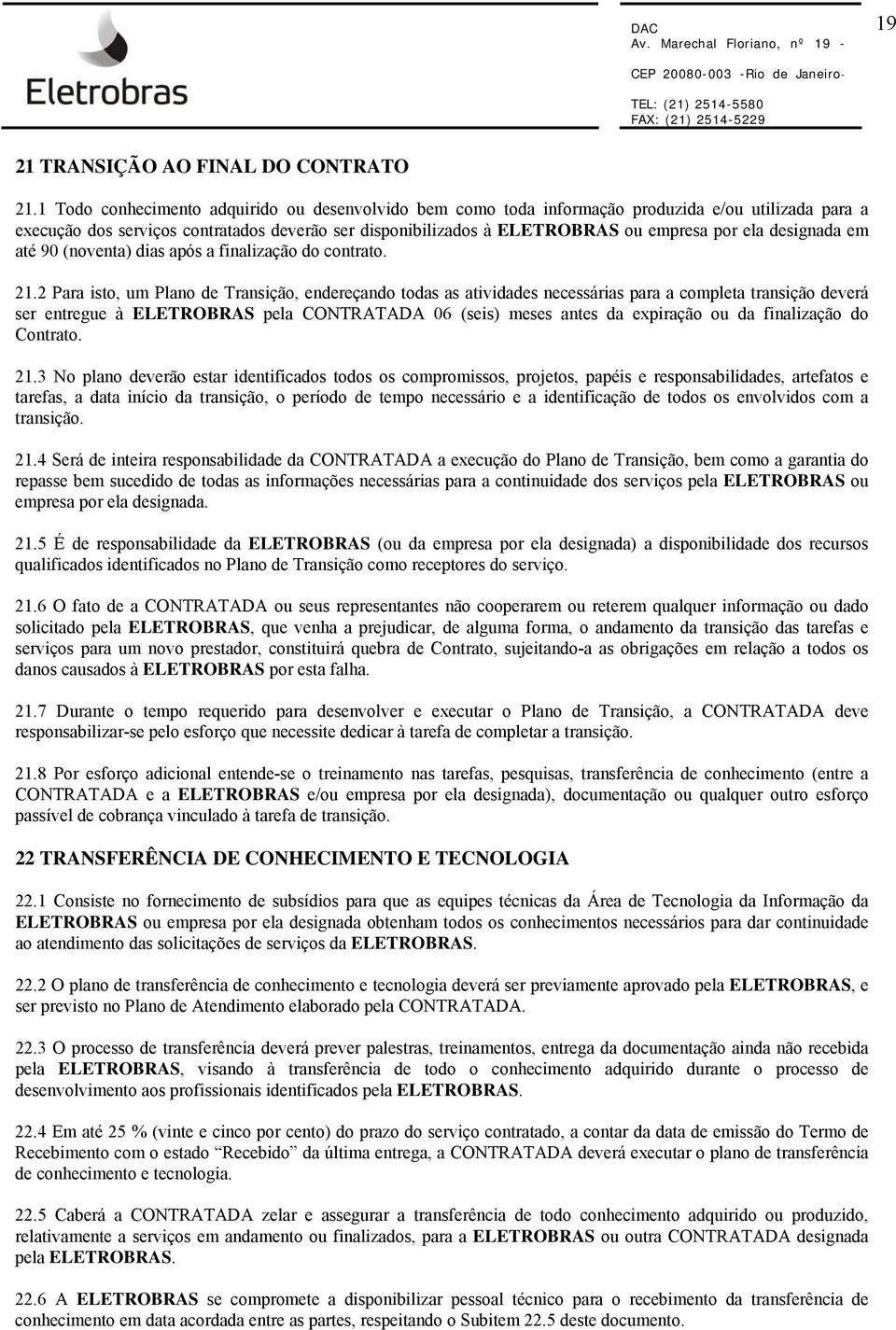 designada em até 90 (noventa) dias após a finalização do contrato. 21.