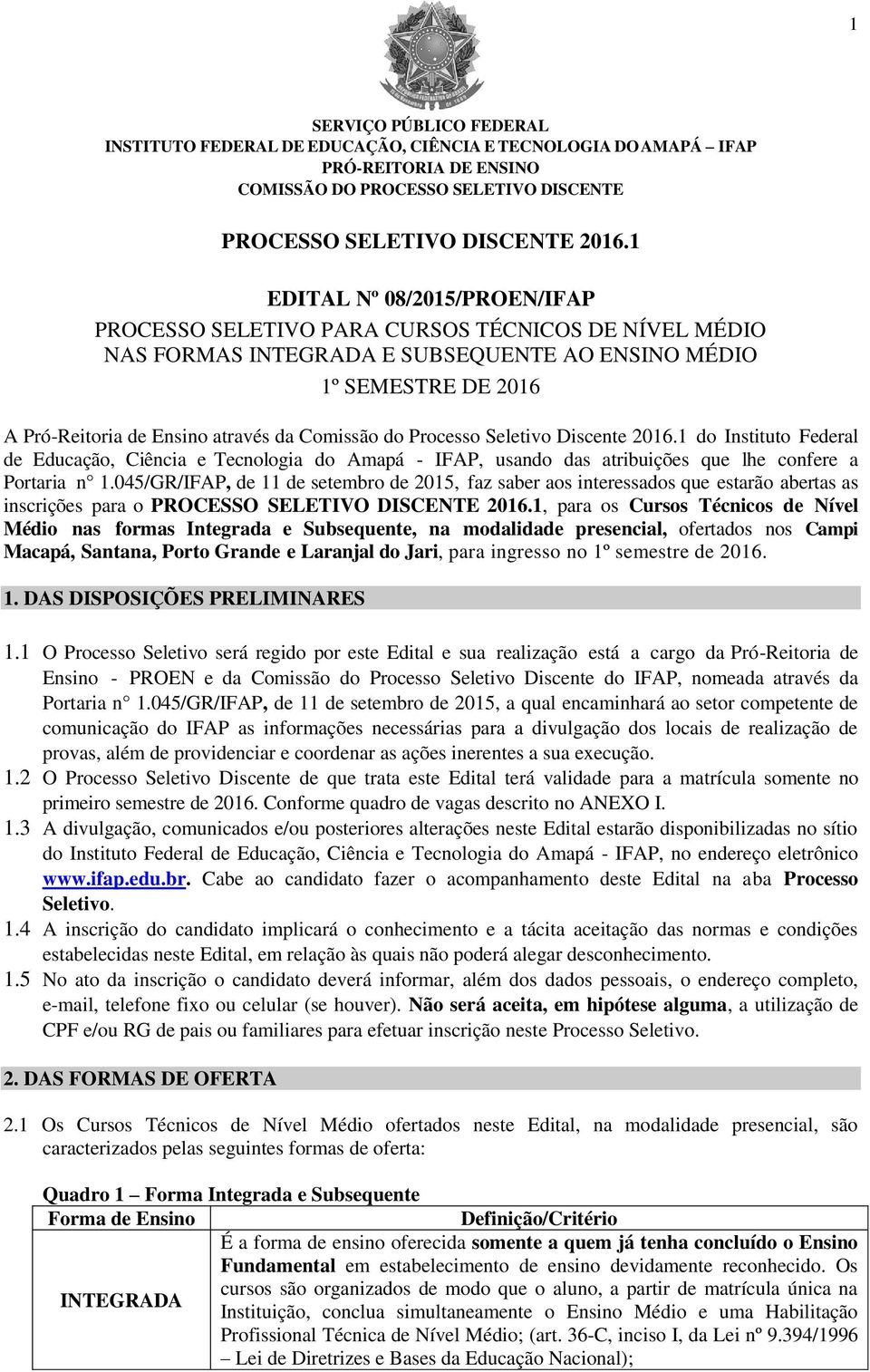 Comissão do Processo Seletivo Discente 2016.1 do Instituto Federal de Educação, Ciência e Tecnologia do Amapá - IFAP, usando das atribuições que lhe confere a Portaria n 1.