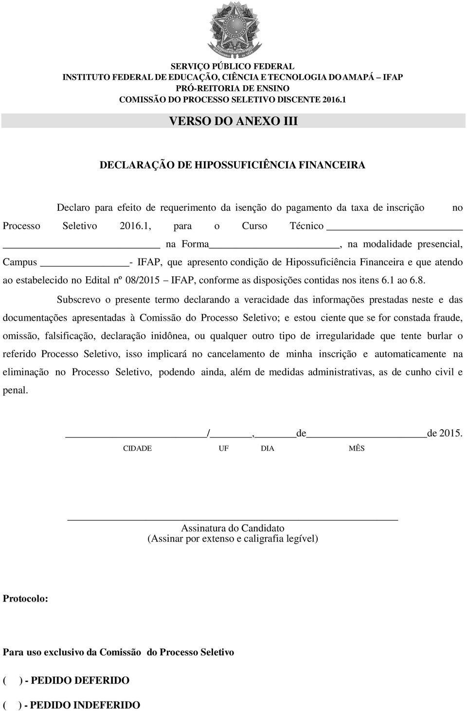 1, para o Curso Técnico na Forma, na modalidade presencial, Campus - IFAP, que apresento condição de Hipossuficiência Financeira e que atendo ao estabelecido no Edital nº 08/2015 IFAP, conforme as