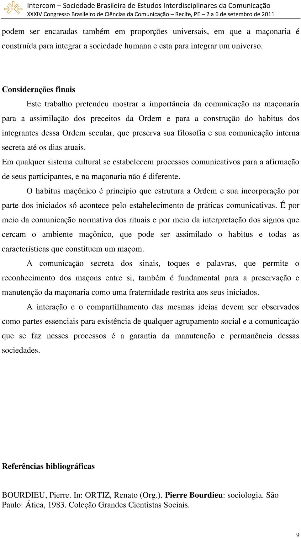 secular, que preserva sua filosofia e sua comunicação interna secreta até os dias atuais.