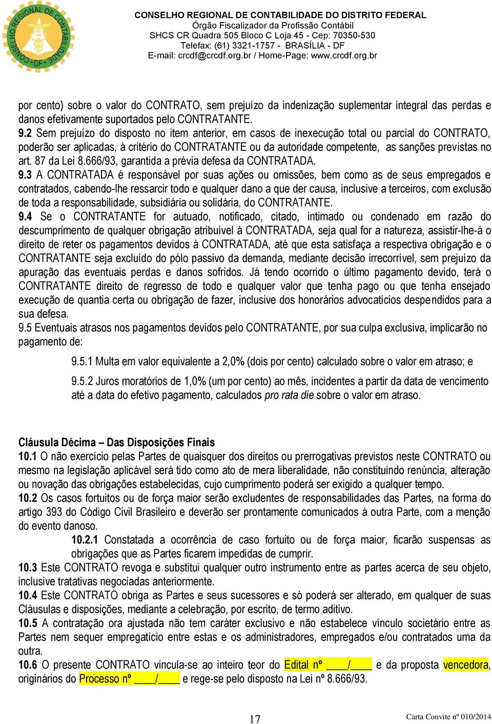 art. 87 da Lei 8.666/93, garantida a prévia defesa da CONTRATADA. 9.