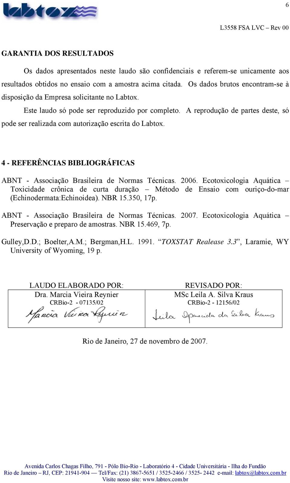 A reprodução de partes deste, só pode ser realizada com autorização escrita do Labtox. 4 - REFERÊNCIAS BIBLIOGRÁFICAS ABNT - Associação Brasileira de Normas Técnicas. 2006.