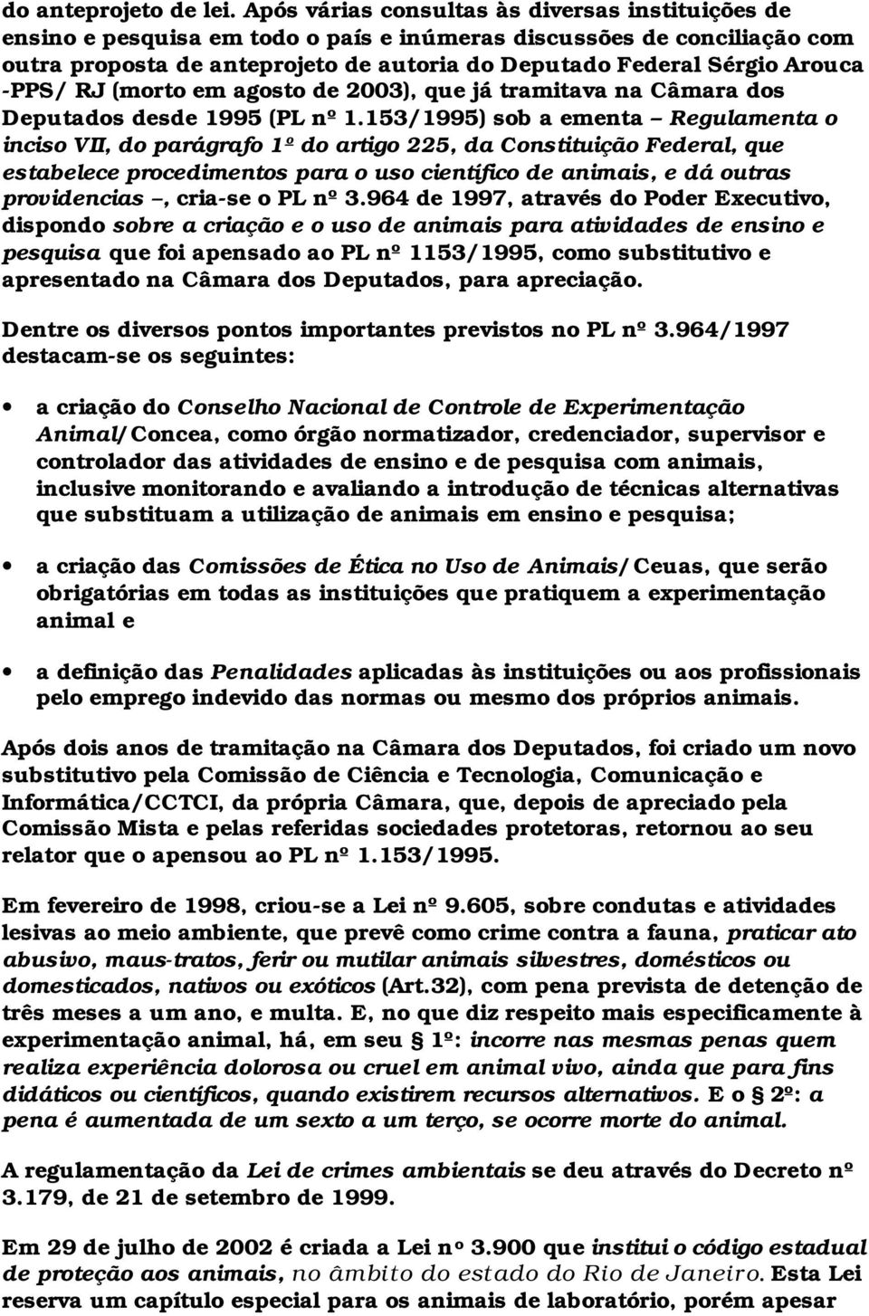 -PPS/ RJ (morto em agosto de 2003), que já tramitava na Câmara dos Deputados desde 1995 (PL nº 1.