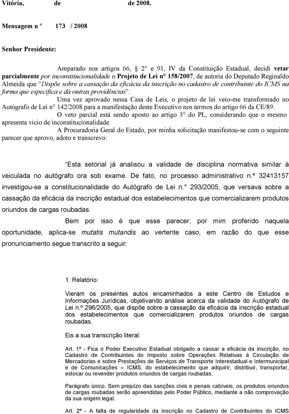 Deputado Reginaldo Almeida que Dispõe sobre a cassação da eficácia da inscrição no cadastro de contribuinte do ICMS na forma que especifica e dá outras providências.