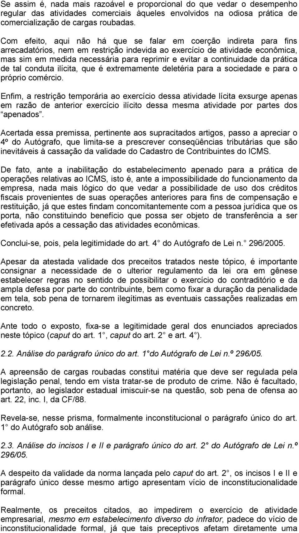 continuidade da prática de tal conduta ilícita, que é extremamente deletéria para a sociedade e para o próprio comércio.