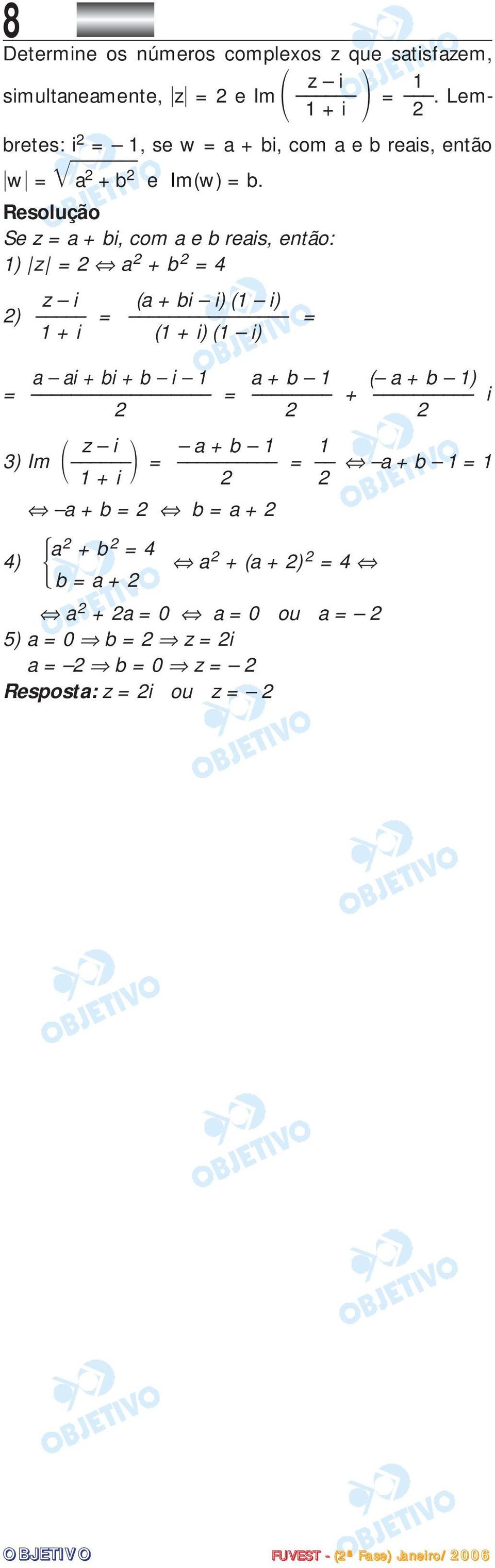 Se z = a + bi, com a e b reais, então: 1) z = a + b = 4 z i (a + bi i) (1 i) ) = = 1 + i (1 + i) (1 i) a ai + bi + b i 1 a + b 1