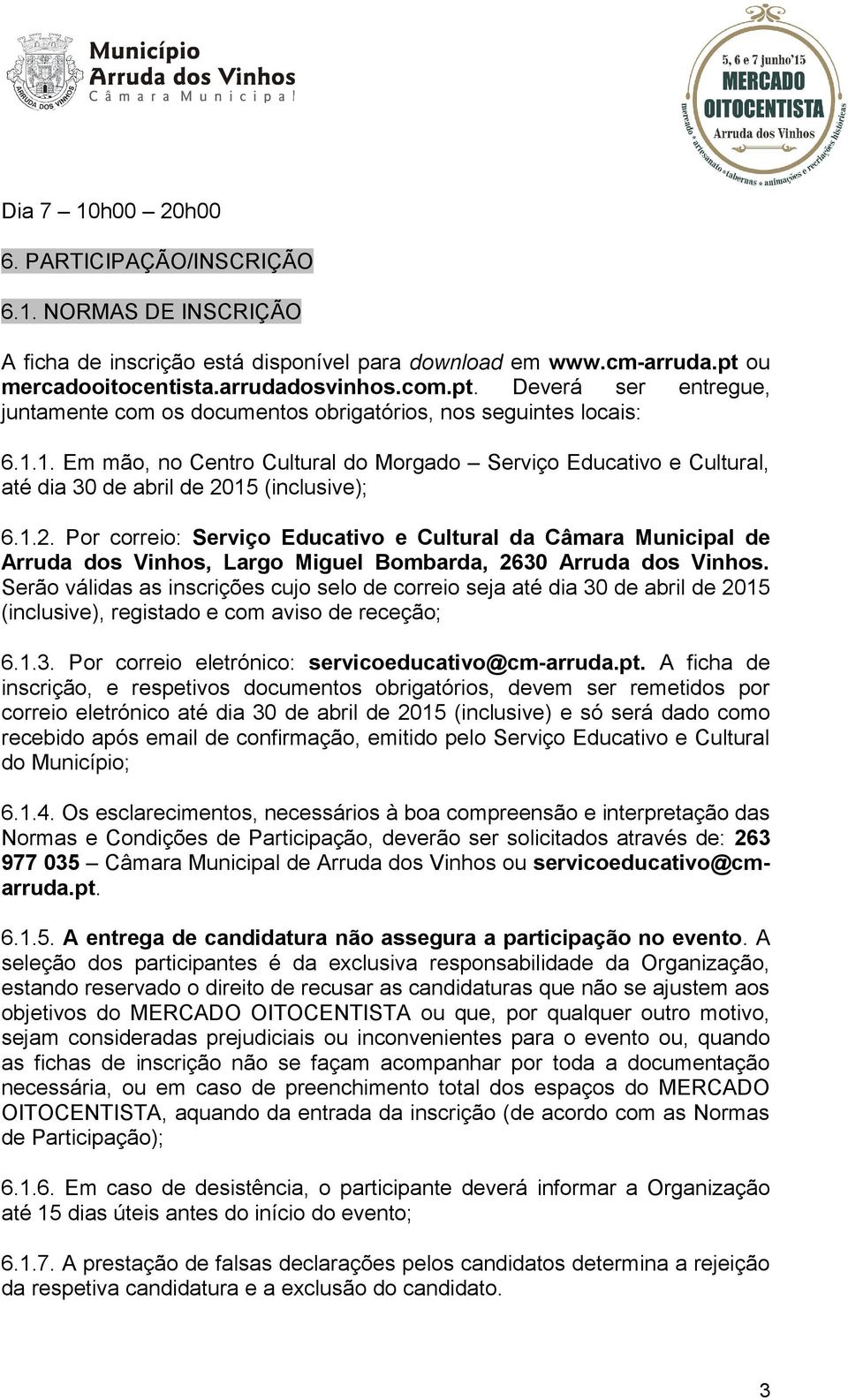 1. Em mão, no Centro Cultural do Morgado Serviço Educativo e Cultural, até dia 30 de abril de 20