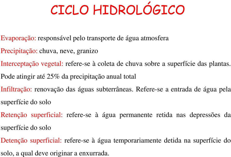 Pode atingir até 25% da precipitação anual total Infiltração: renovação das águas subterrâneas.