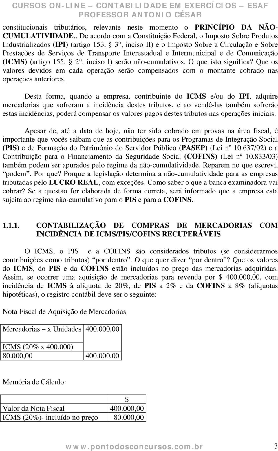 Interestadual e Intermunicipal e de Comunicação (ICMS) (artigo 155, 2, inciso I) serão não-cumulativos. O que isto significa?