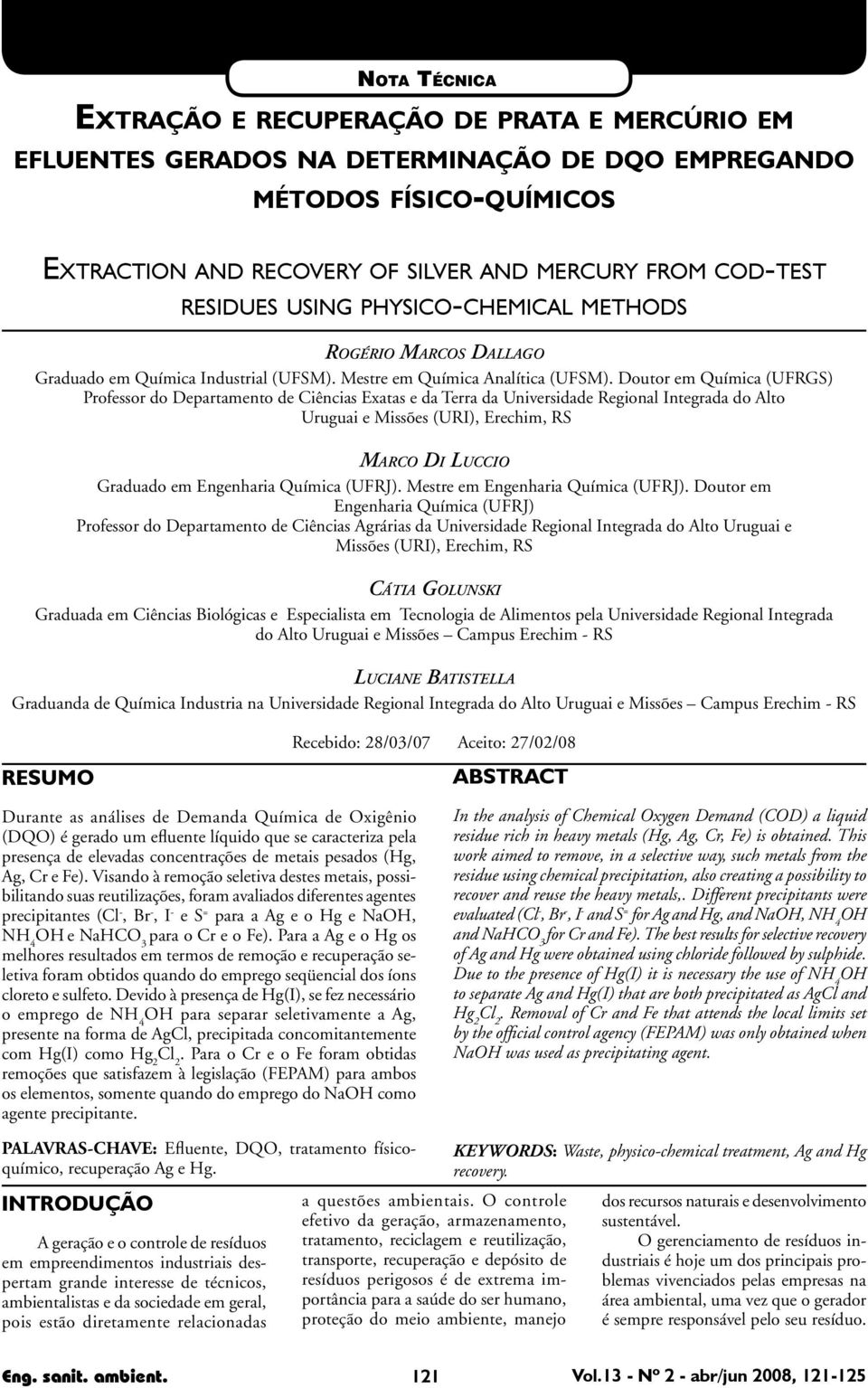 Doutor em Química (UFRGS) Professor do Departamento de Ciências Exatas e da Terra da Universidade Regional Integrada do Alto Uruguai e Missões (URI), Erechim, RS Marco Di Luccio Graduado em