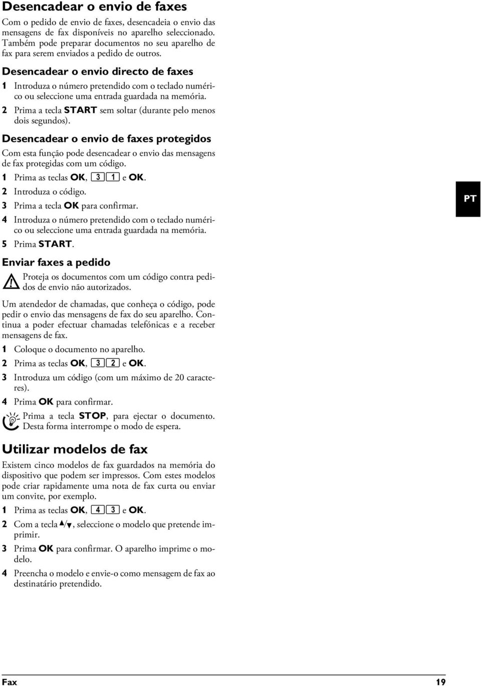 Desencadear o envio directo de faxes 1 Introduza o número pretendido com o teclado numérico ou seleccione uma entrada guardada na memória.