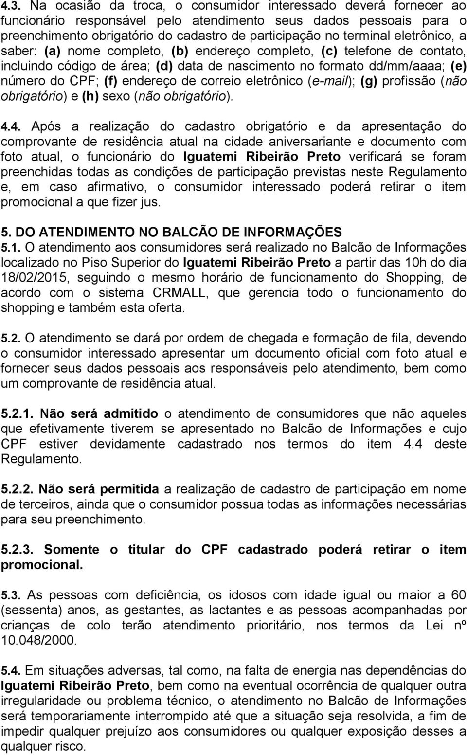 endereço de correio eletrônico (e-mail); (g) profissão (não obrigatório) e (h) sexo (não obrigatório). 4.