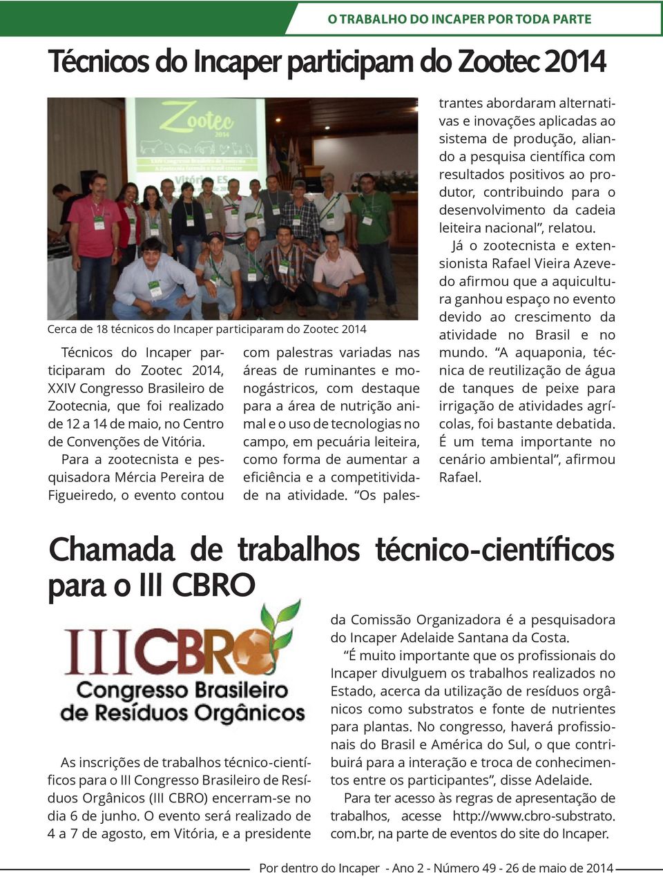 Para a zootecnista e pesquisadora Mércia Pereira de Figueiredo, o evento contou com palestras variadas nas áreas de ruminantes e monogástricos, com destaque para a área de nutrição animal e o uso de