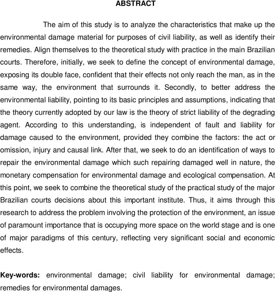 Therefore, initially, we seek to define the concept of environmental damage, exposing its double face, confident that their effects not only reach the man, as in the same way, the environment that