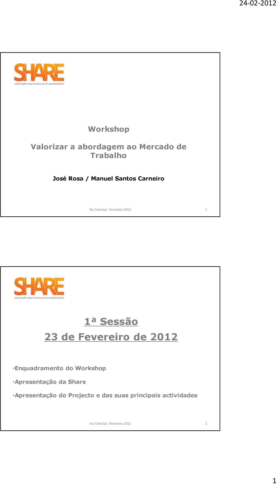 de 2012 Enquadramento do Workshop Apresentação da Share Apresentação do