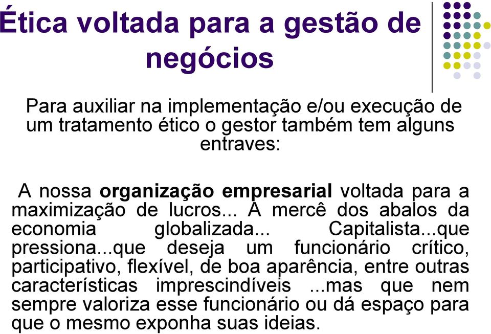 .. A mercê dos abalos da economia globalizada... Capitalista...que pressiona.