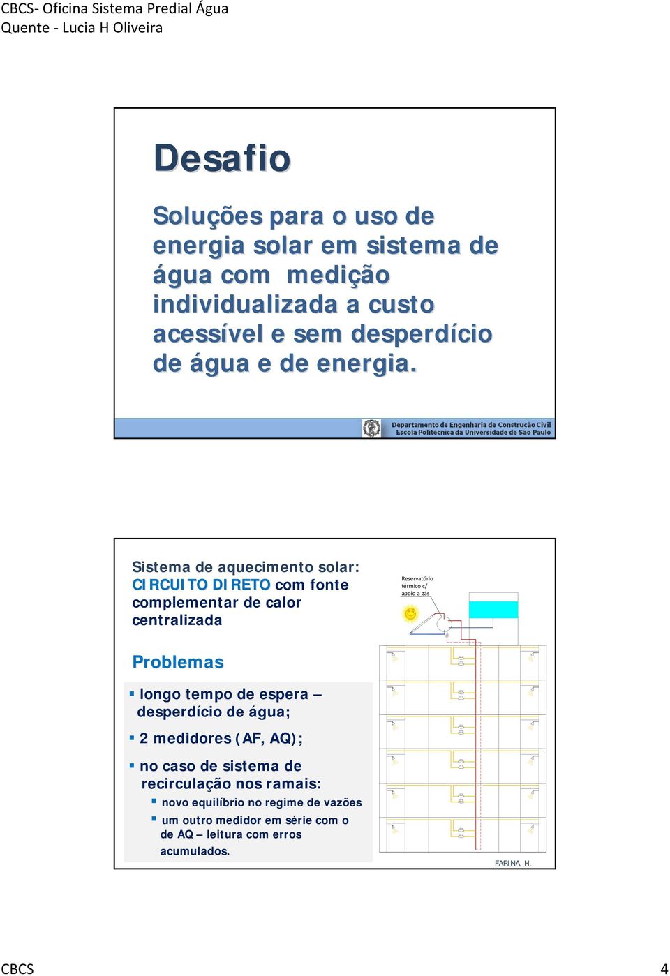 Sistema de aquecimento solar: CIRCUITO DIRETO com fonte complementar de calor centralizada térmico c/ apoio a gás Problemas