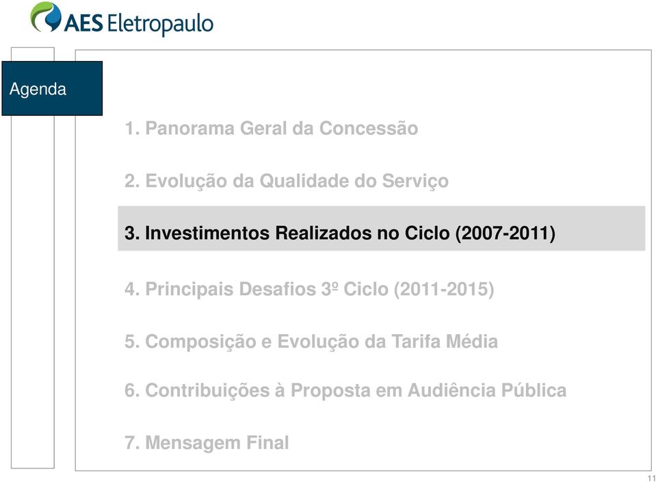Investimentos Realizados no Ciclo (2007-2011) 4.
