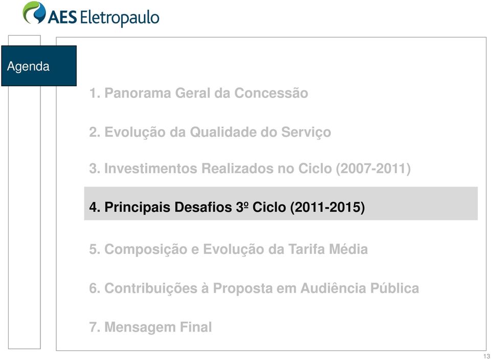 Investimentos Realizados no Ciclo (2007-2011) 4.