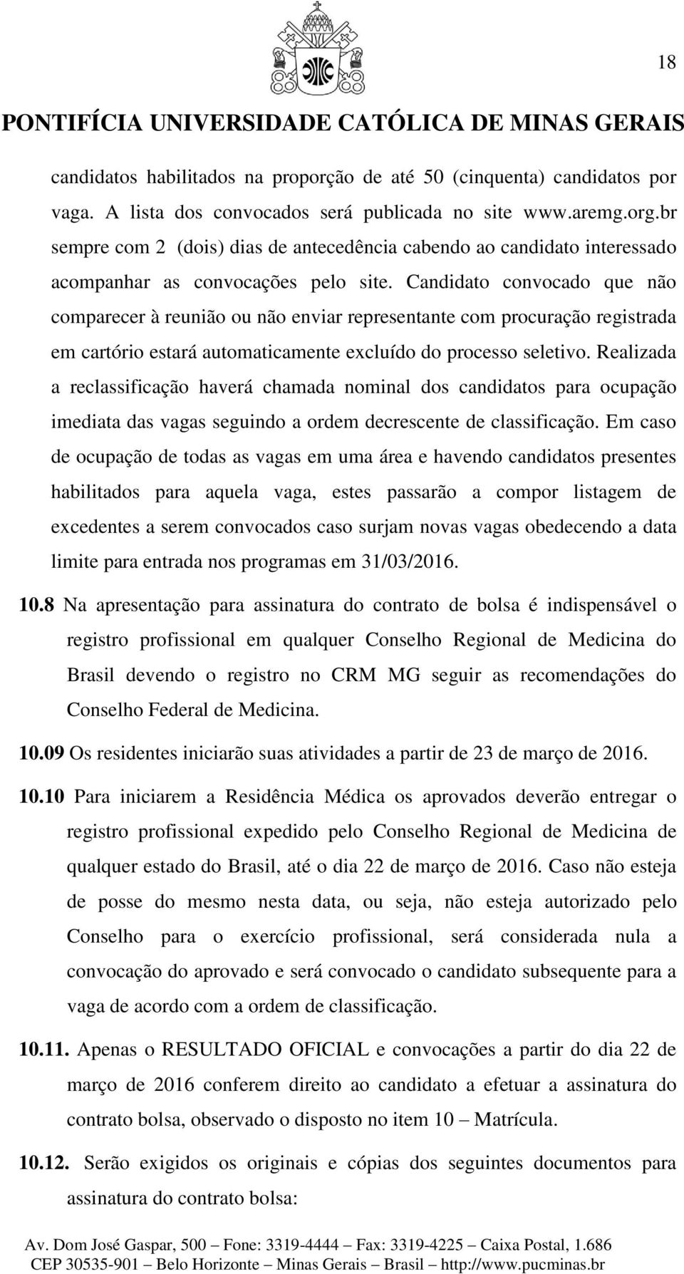 Candidato convocado que não comparecer à reunião ou não enviar representante com procuração registrada em cartório estará automaticamente excluído do processo seletivo.