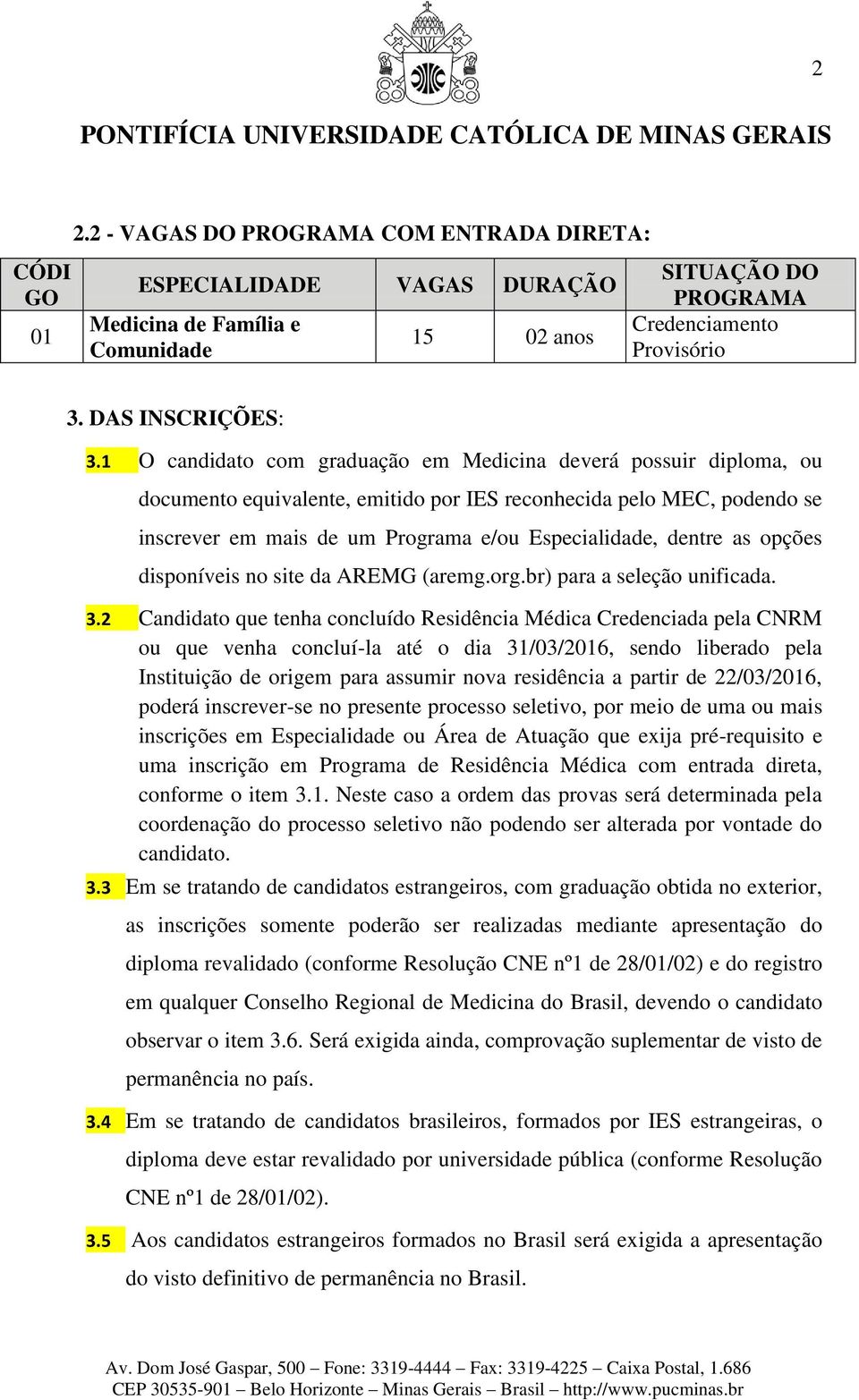 as opções disponíveis no site da AREMG (aremg.org.br) para a seleção unificada. 3.