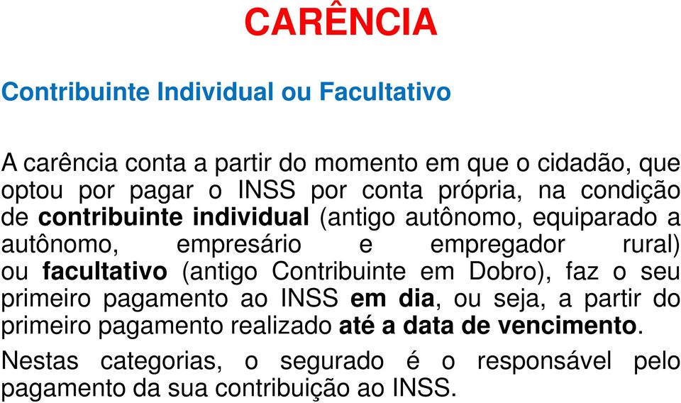 ou facultativo (antigo Contribuinte em Dobro), faz o seu primeiro pagamento ao INSS em dia, ou seja, a partir do primeiro