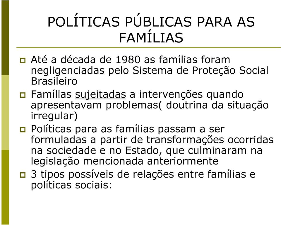 Políticas para as famílias passam a ser formuladas a partir de transformações ocorridas na sociedade e no Estado,