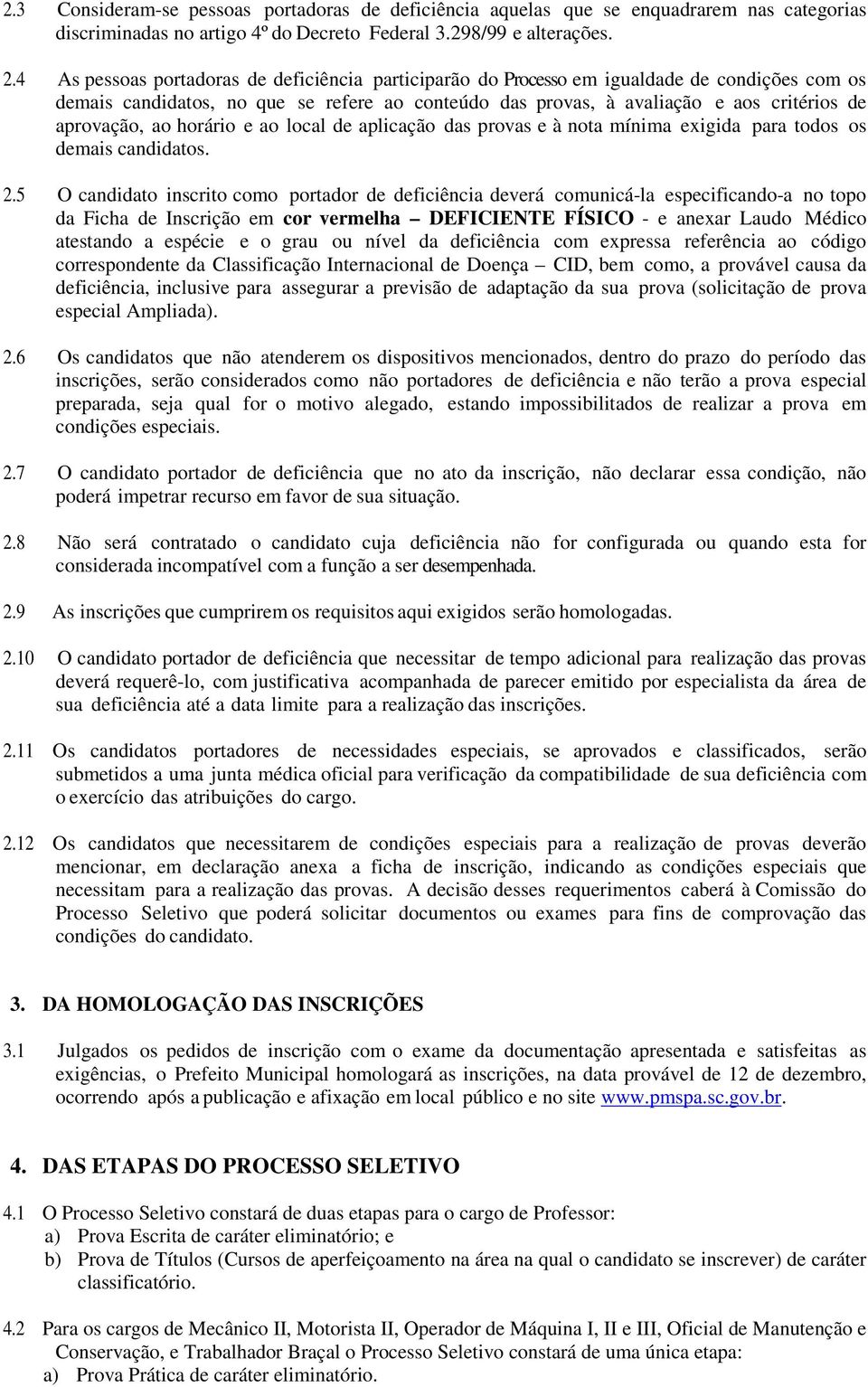 ao horário e ao local de aplicação das provas e à nota mínima exigida para todos os demais candidatos. 2.