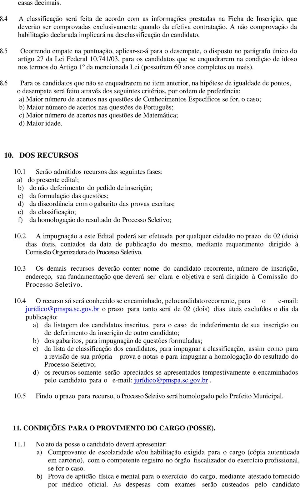 5 Ocorrendo empate na pontuação, aplicar-se-á para o desempate, o disposto no parágrafo único do artigo 27 da Lei Federal 10.