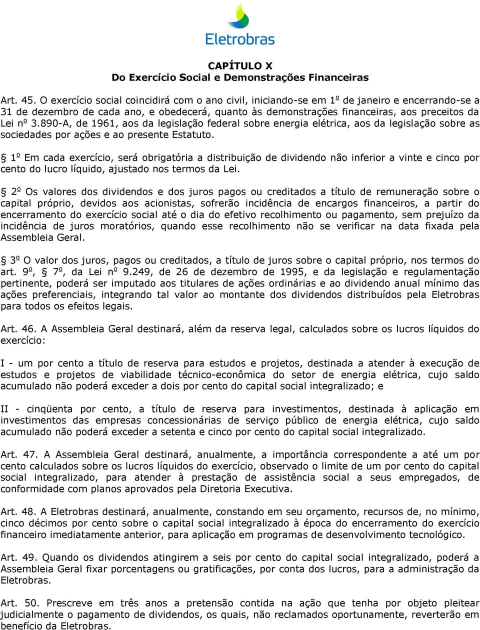 3.890-A, de 1961, aos da legislação federal sobre energia elétrica, aos da legislação sobre as sociedades por ações e ao presente Estatuto.