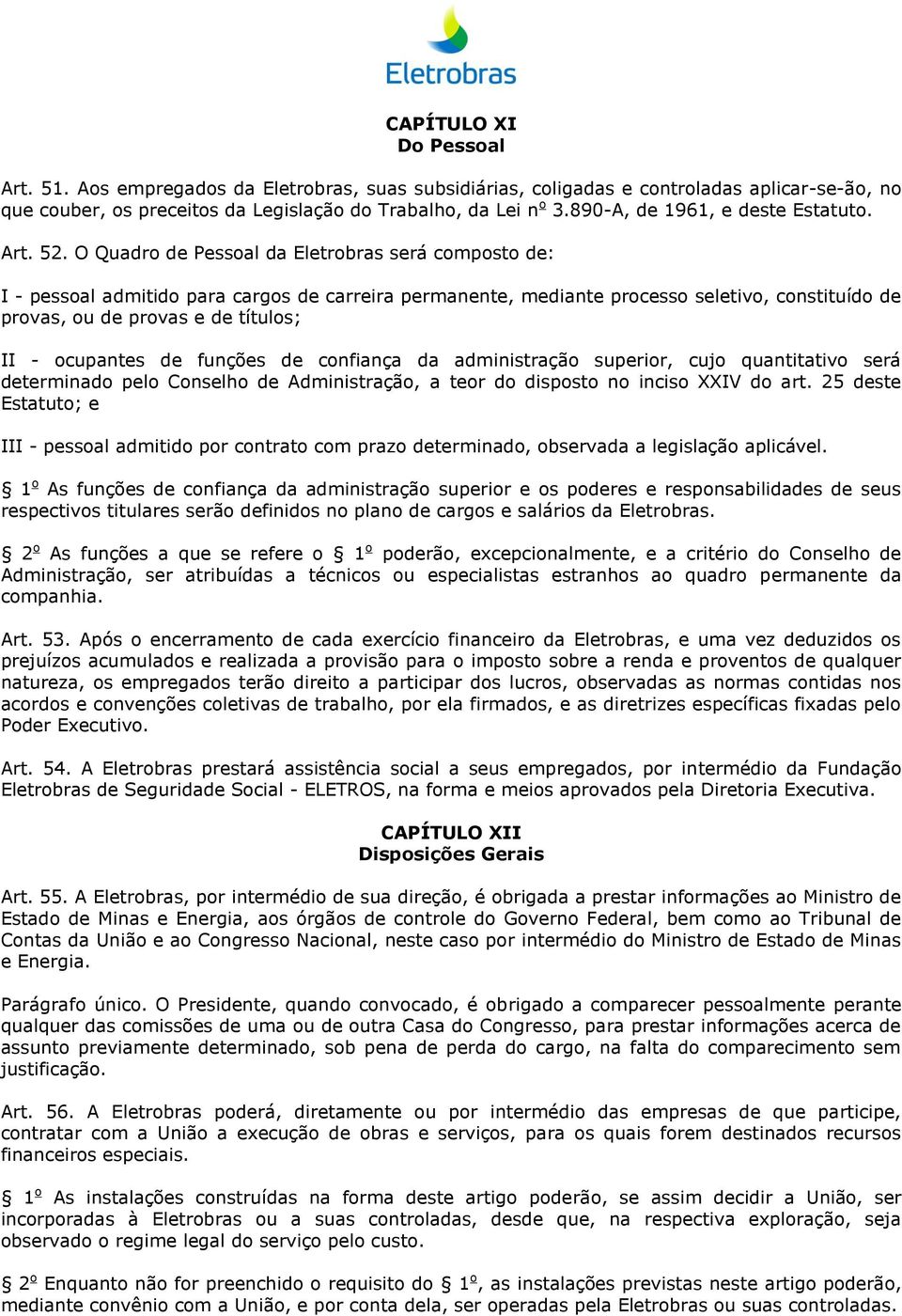 O Quadro de Pessoal da Eletrobras será composto de: I - pessoal admitido para cargos de carreira permanente, mediante processo seletivo, constituído de provas, ou de provas e de títulos; II -