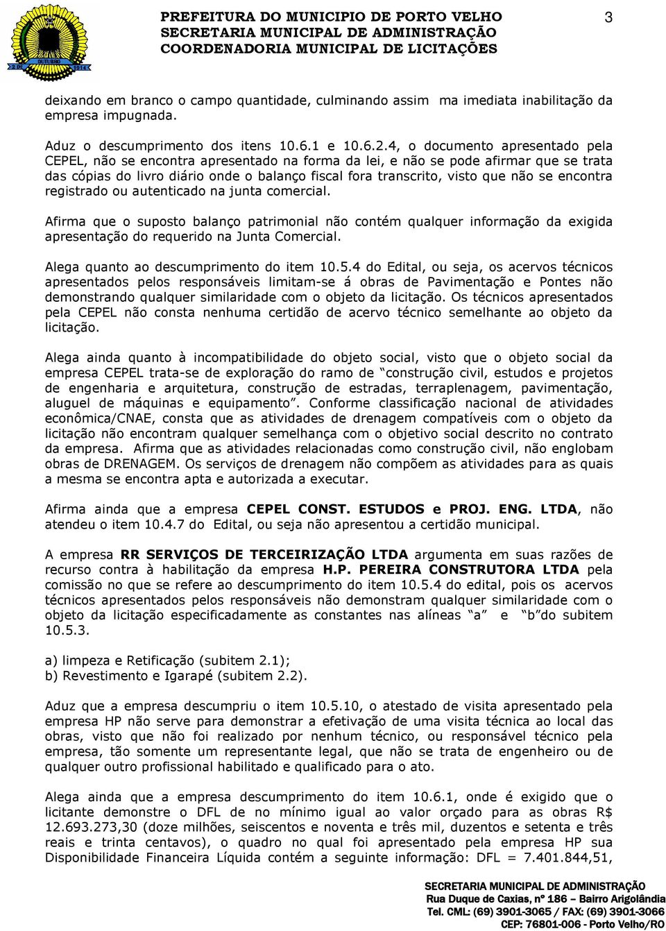 se encontra registrado ou autenticado na junta comercial. Afirma que o suposto balanço patrimonial não contém qualquer informação da exigida apresentação do requerido na Junta Comercial.