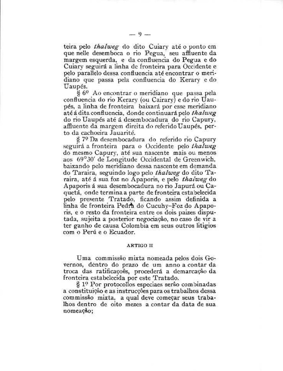 6 0 Ao encontrar o meridiano que passa pela confluencia (lo rio JKerary (ou Cairary) e do rio taupés, a linha de fronteira baixará por esse meridiano até á dita confluencia, donde continuará pelo