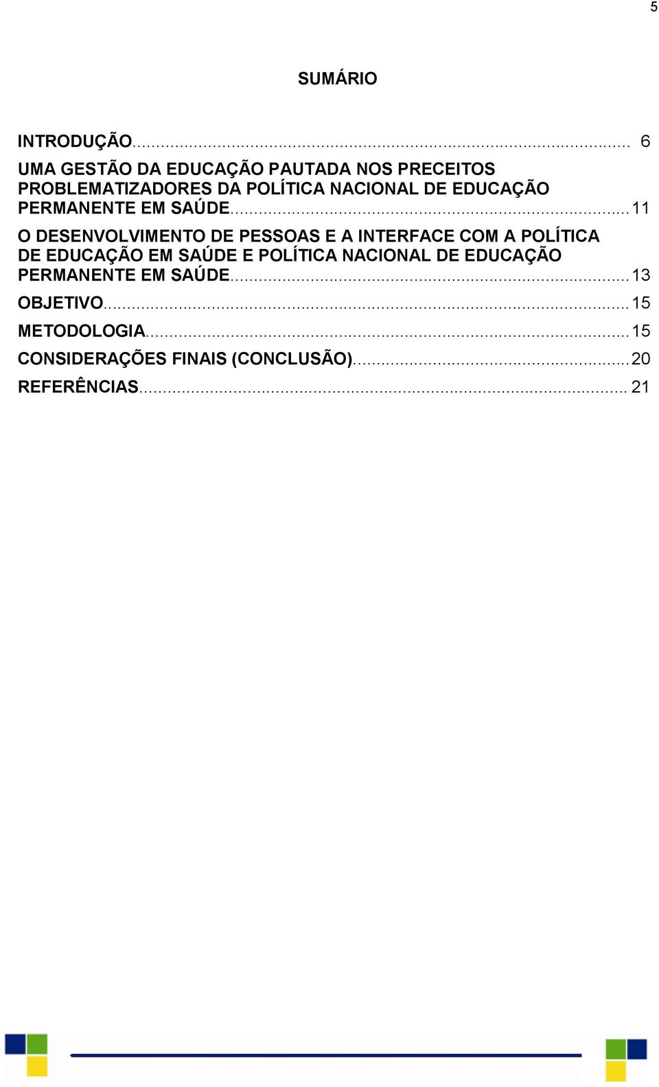 EDUCAÇÃO PERMANENTE EM SAÚDE.